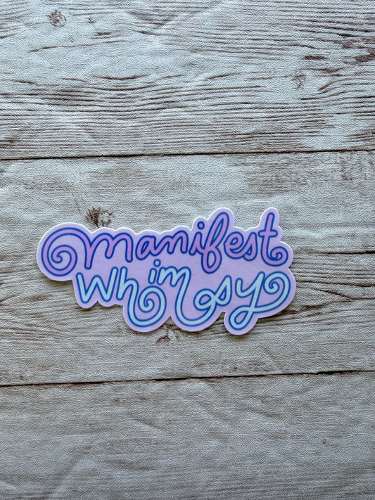 Manifest Whimsy Vinyl Sticker